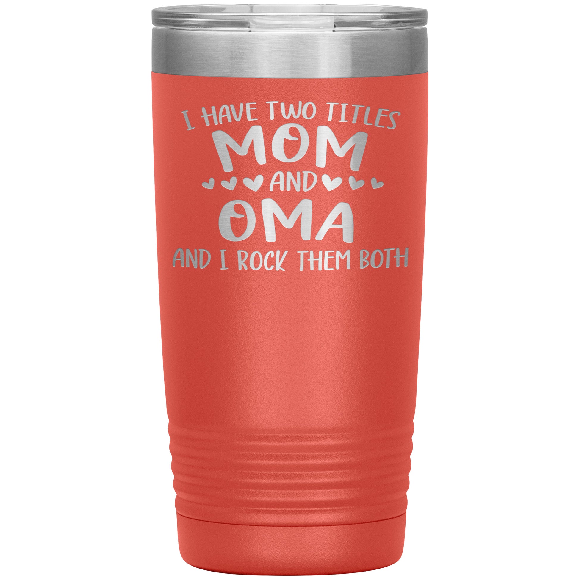 I Have Two Titles - Mom & Oma Tumbler
