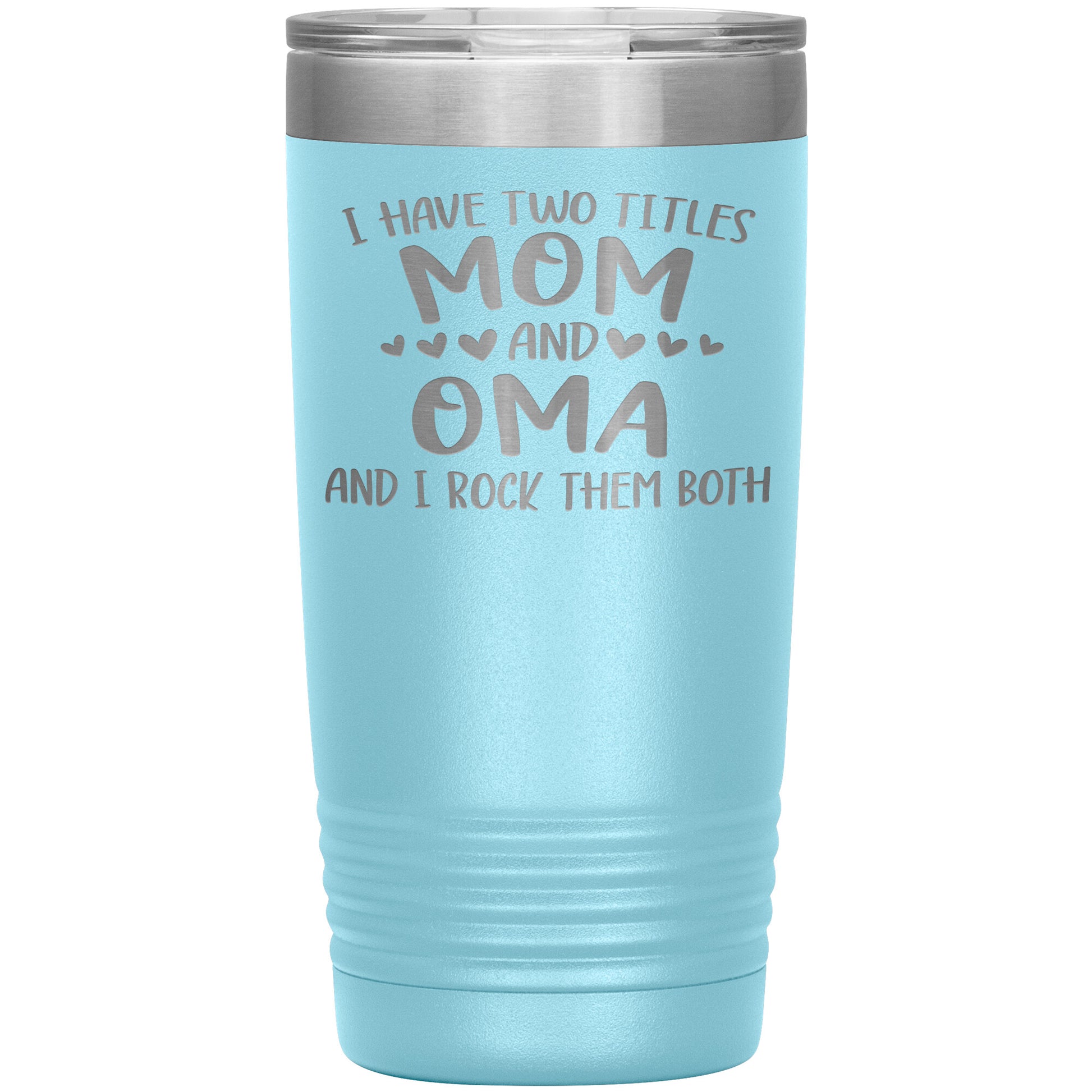 I Have Two Titles - Mom & Oma Tumbler