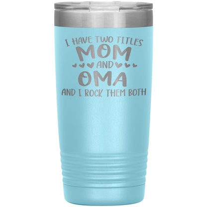 I Have Two Titles - Mom & Oma Tumbler