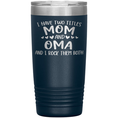 I Have Two Titles - Mom & Oma Tumbler