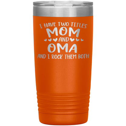 I Have Two Titles - Mom & Oma Tumbler