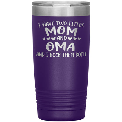 I Have Two Titles - Mom & Oma Tumbler