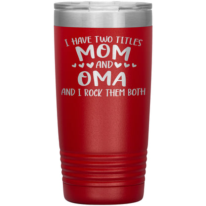 I Have Two Titles - Mom & Oma Tumbler