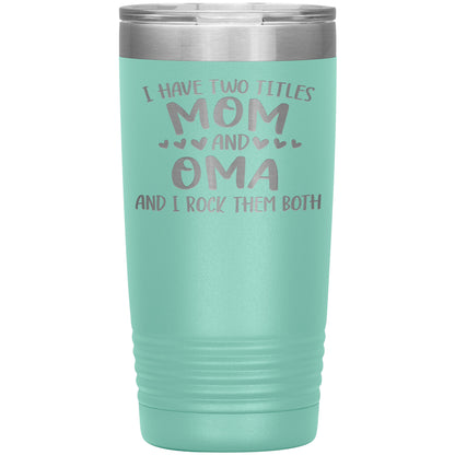 I Have Two Titles - Mom & Oma Tumbler