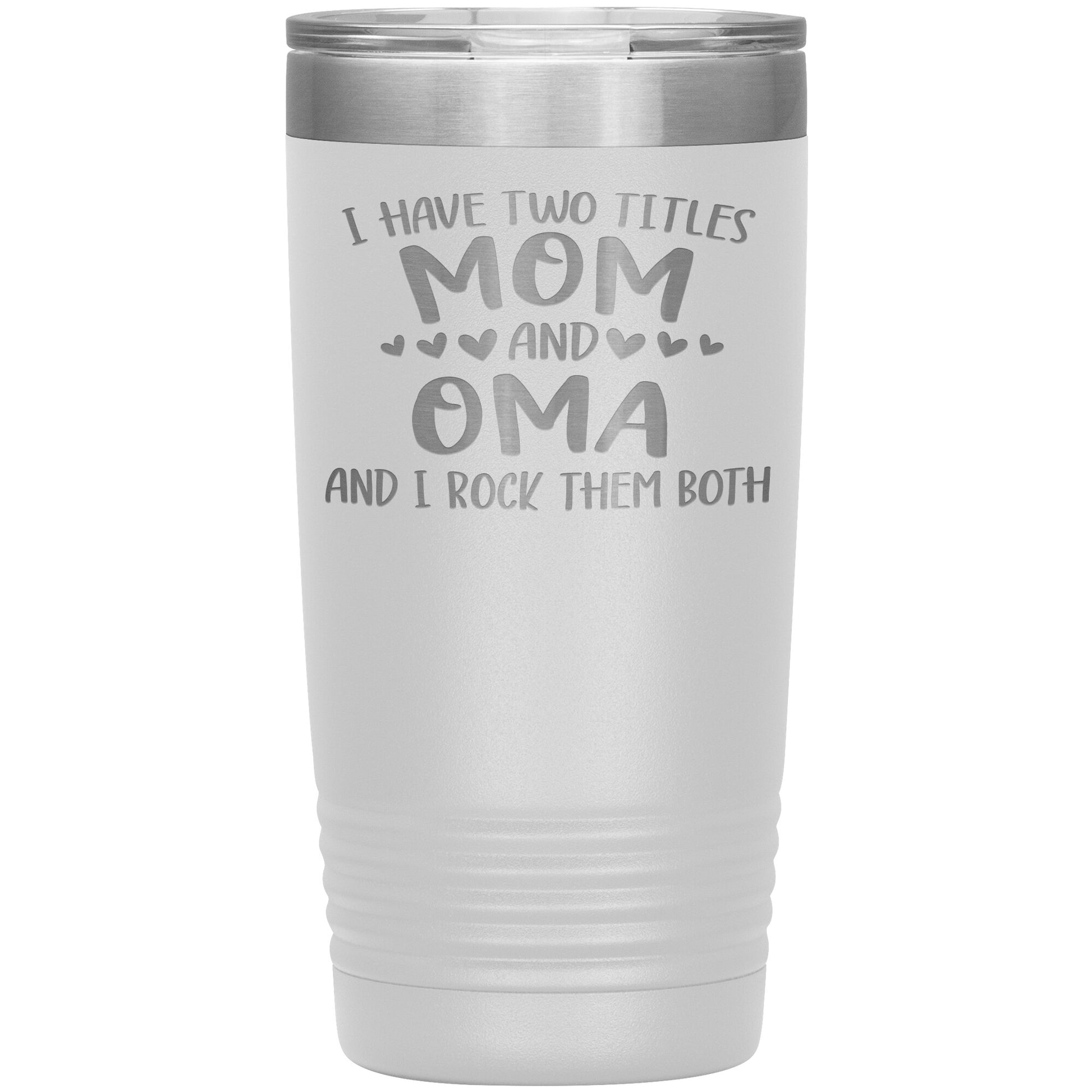 I Have Two Titles - Mom & Oma Tumbler