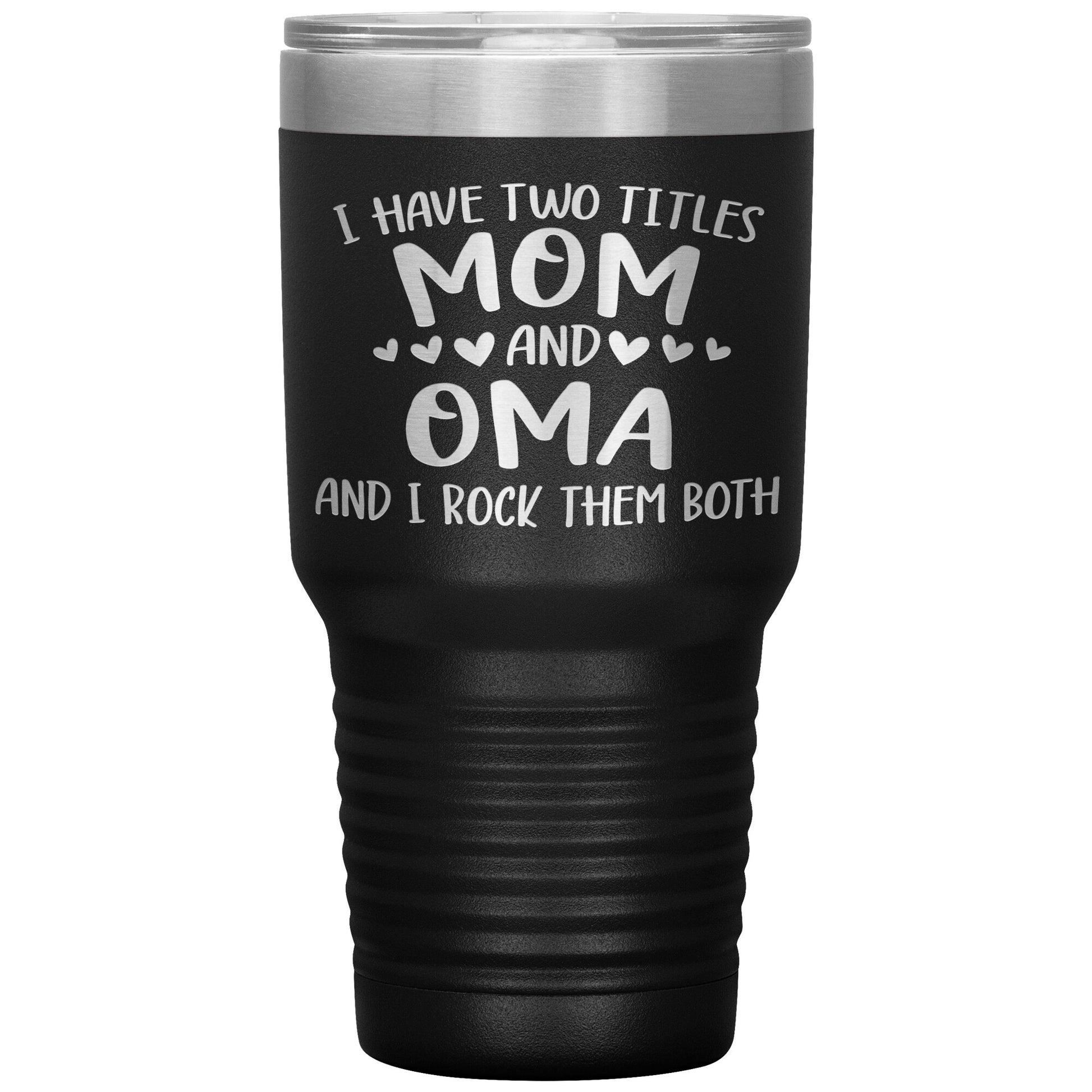 I Have Two Titles - Mom & Oma Tumbler