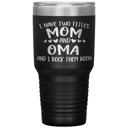 I Have Two Titles - Mom & Oma Tumbler