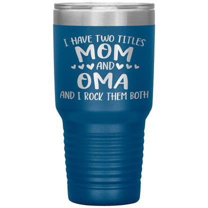 I Have Two Titles - Mom & Oma Tumbler