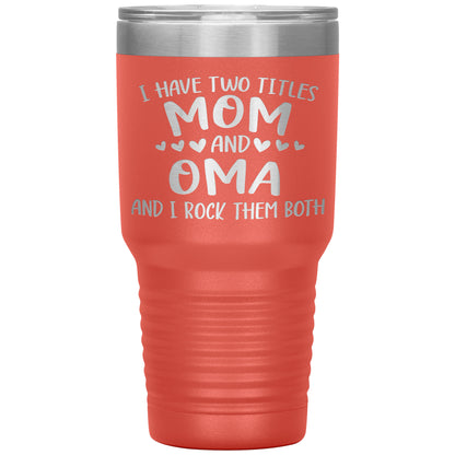 I Have Two Titles - Mom & Oma Tumbler