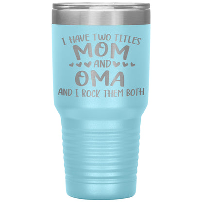 I Have Two Titles - Mom & Oma Tumbler