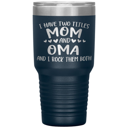 I Have Two Titles - Mom & Oma Tumbler