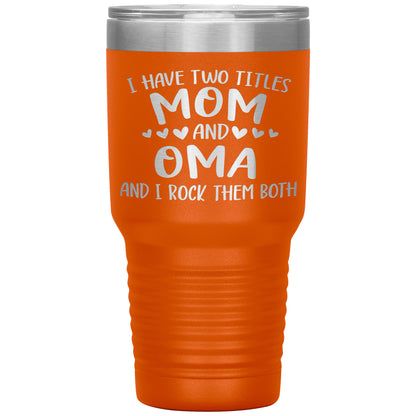 I Have Two Titles - Mom & Oma Tumbler