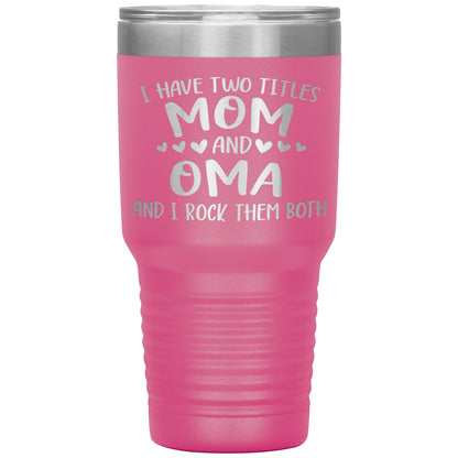 I Have Two Titles - Mom & Oma Tumbler