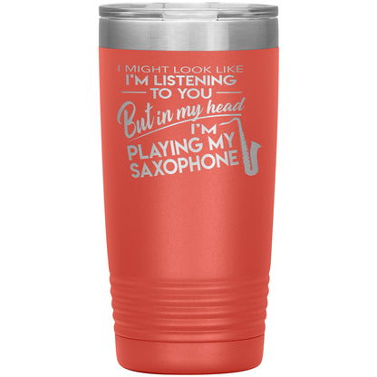 I Might Look Like Playing Saxophone Tumbler