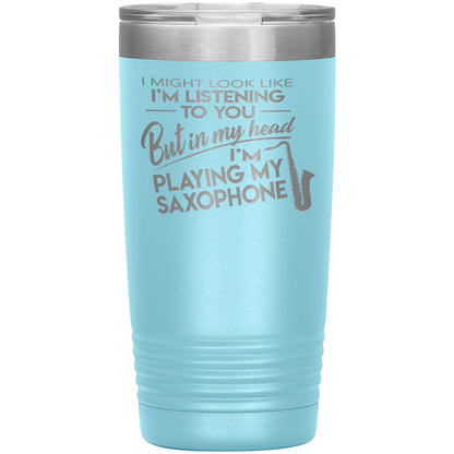 I Might Look Like Playing Saxophone Tumbler