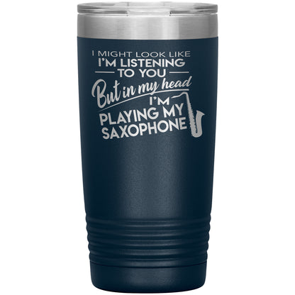I Might Look Like Playing Saxophone Tumbler