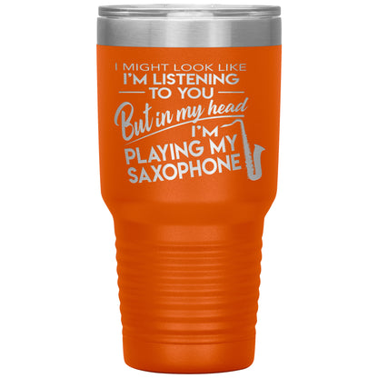 I Might Look Like Playing Saxophone Tumbler