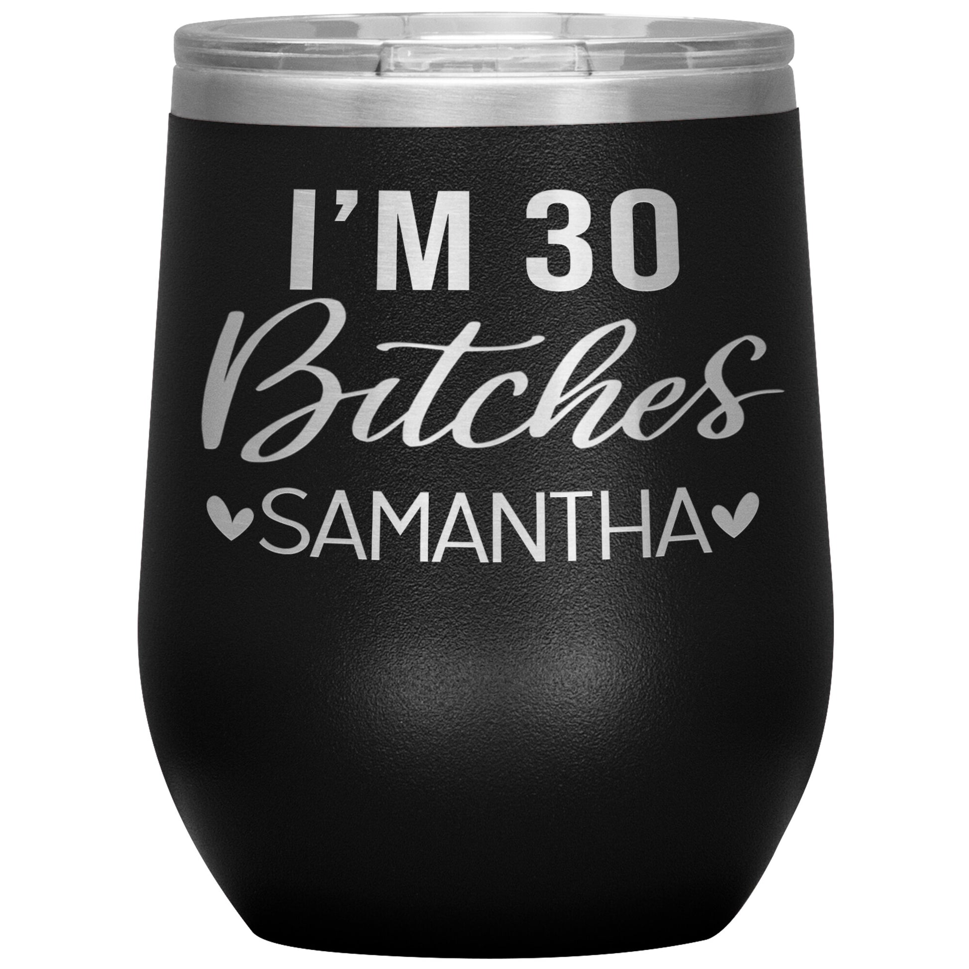 I'm 30 Bitches Birthday Tumbler