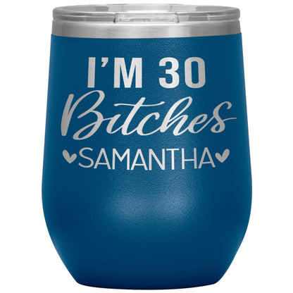 I'm 30 Bitches Birthday Tumbler