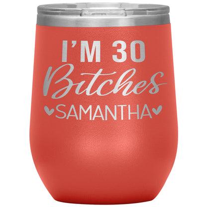 I'm 30 Bitches Birthday Tumbler