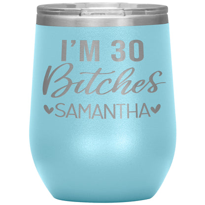 I'm 30 Bitches Birthday Tumbler
