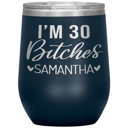 I'm 30 Bitches Birthday Tumbler