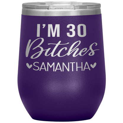 I'm 30 Bitches Birthday Tumbler