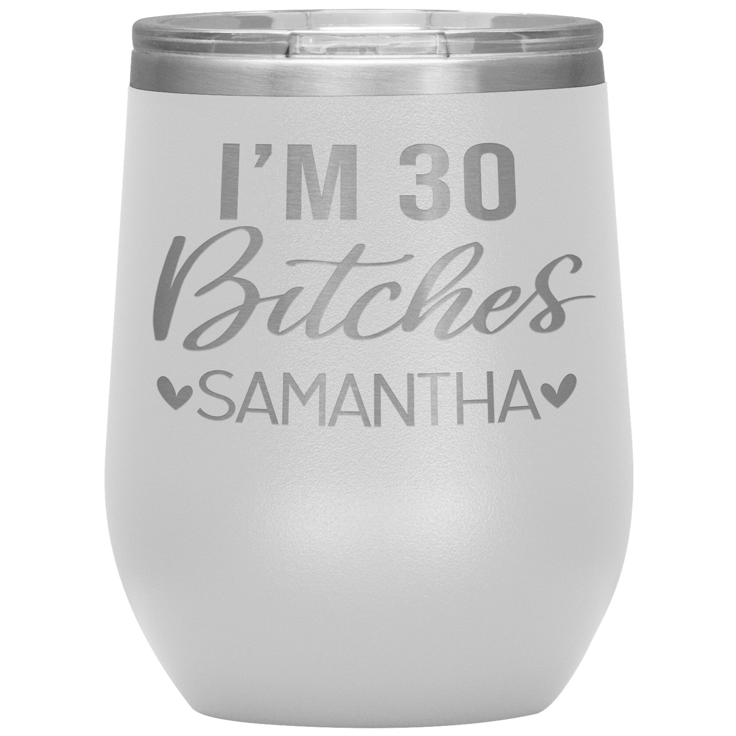 I'm 30 Bitches Birthday Tumbler
