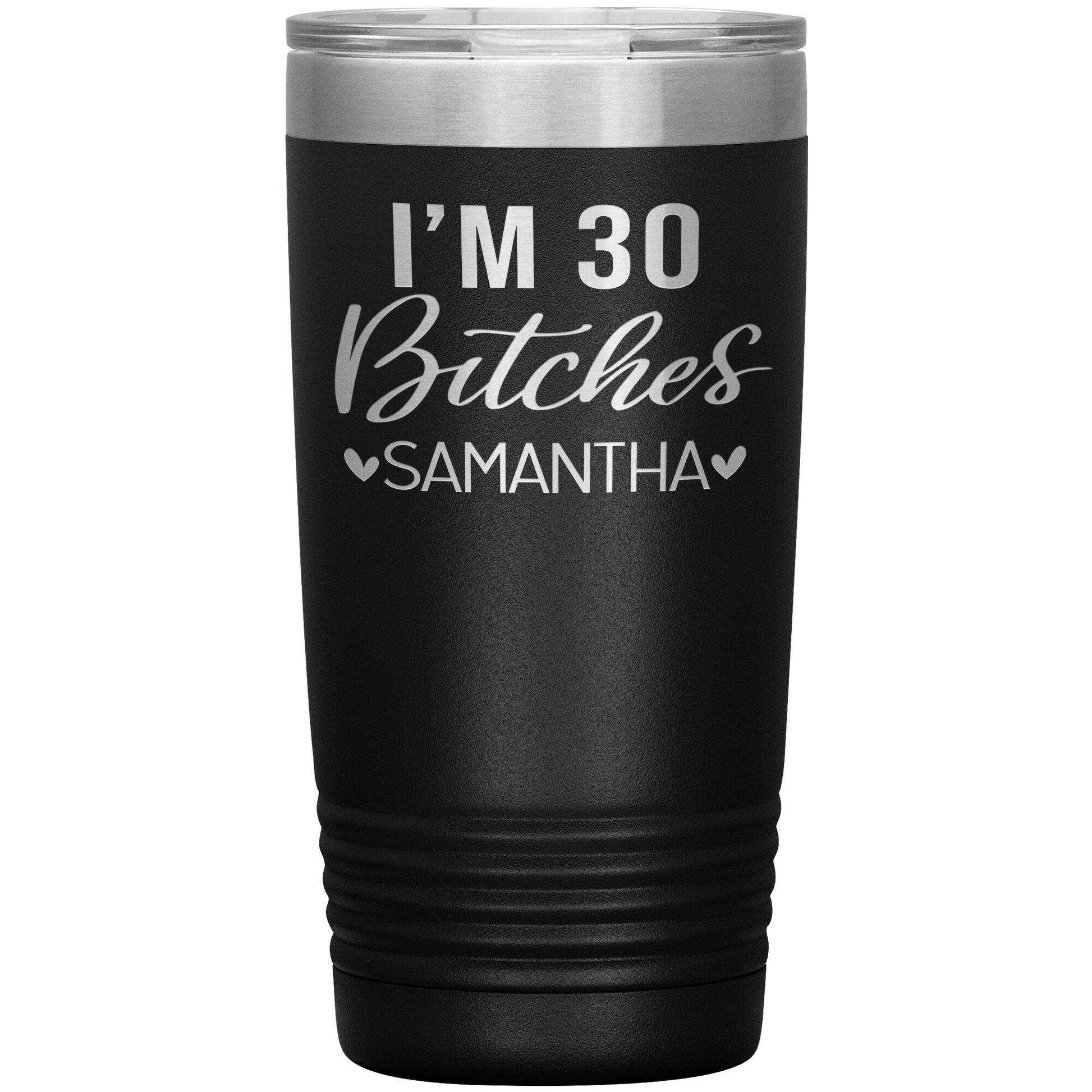 I'm 30 Bitches Birthday Tumbler