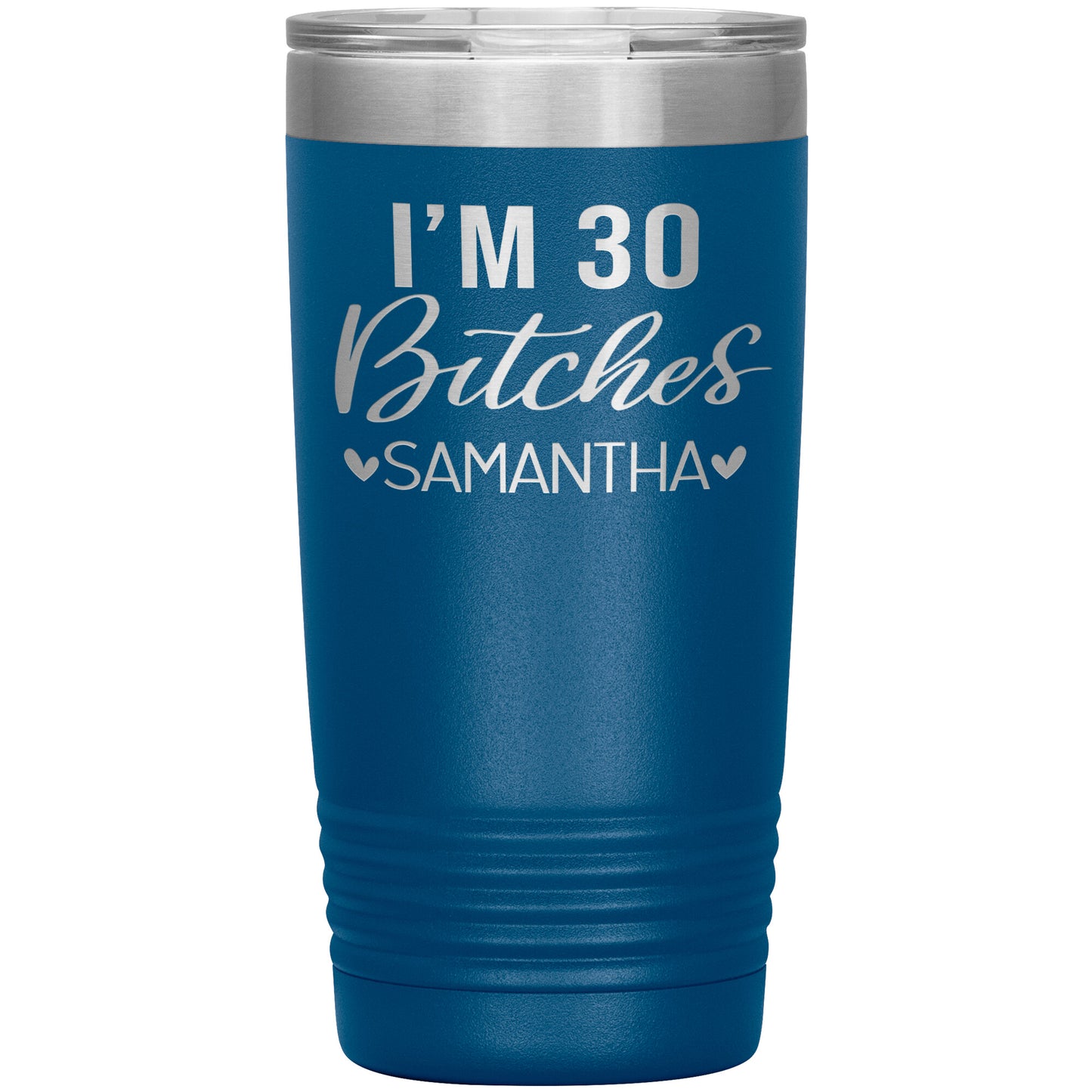 I'm 30 Bitches Birthday Tumbler