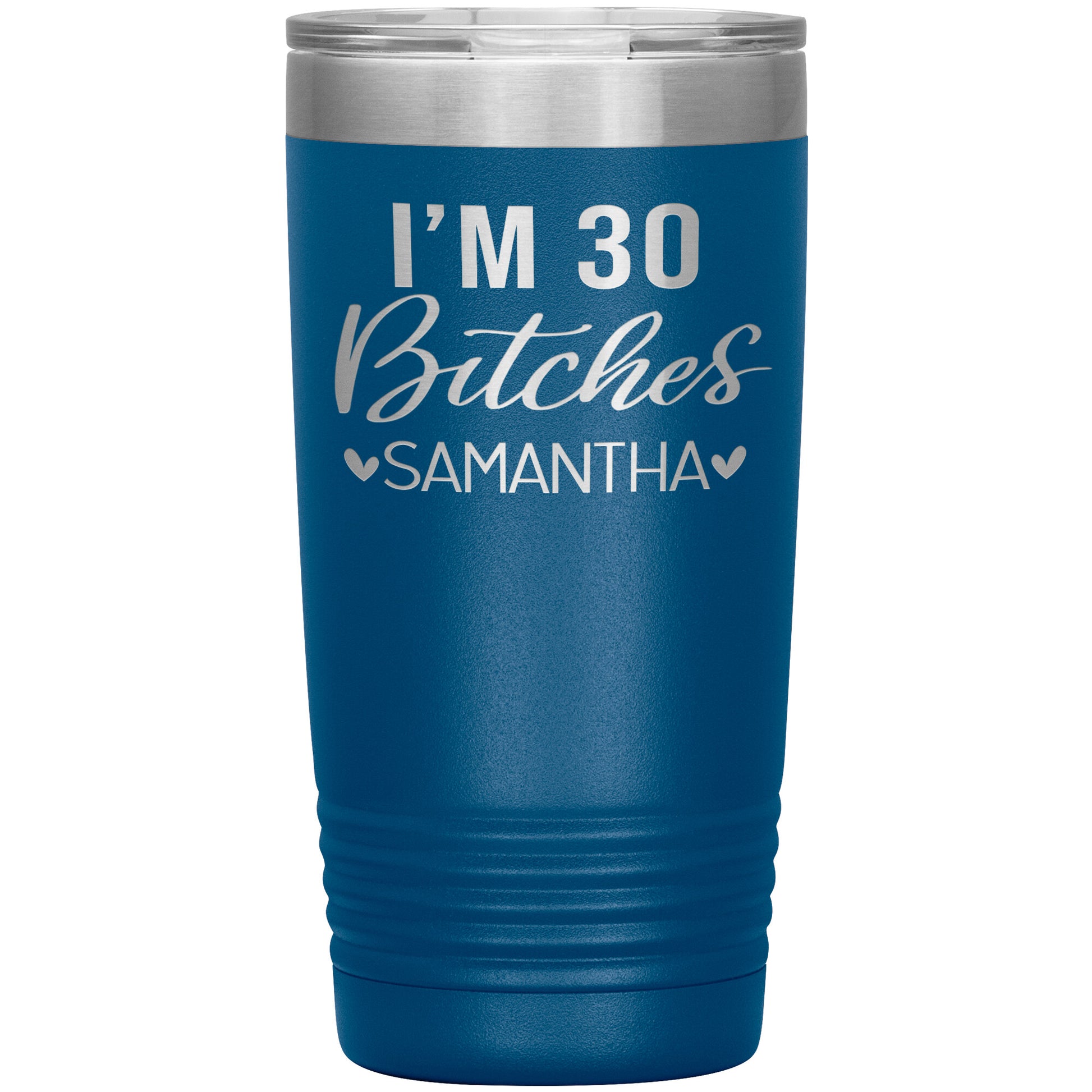 I'm 30 Bitches Birthday Tumbler