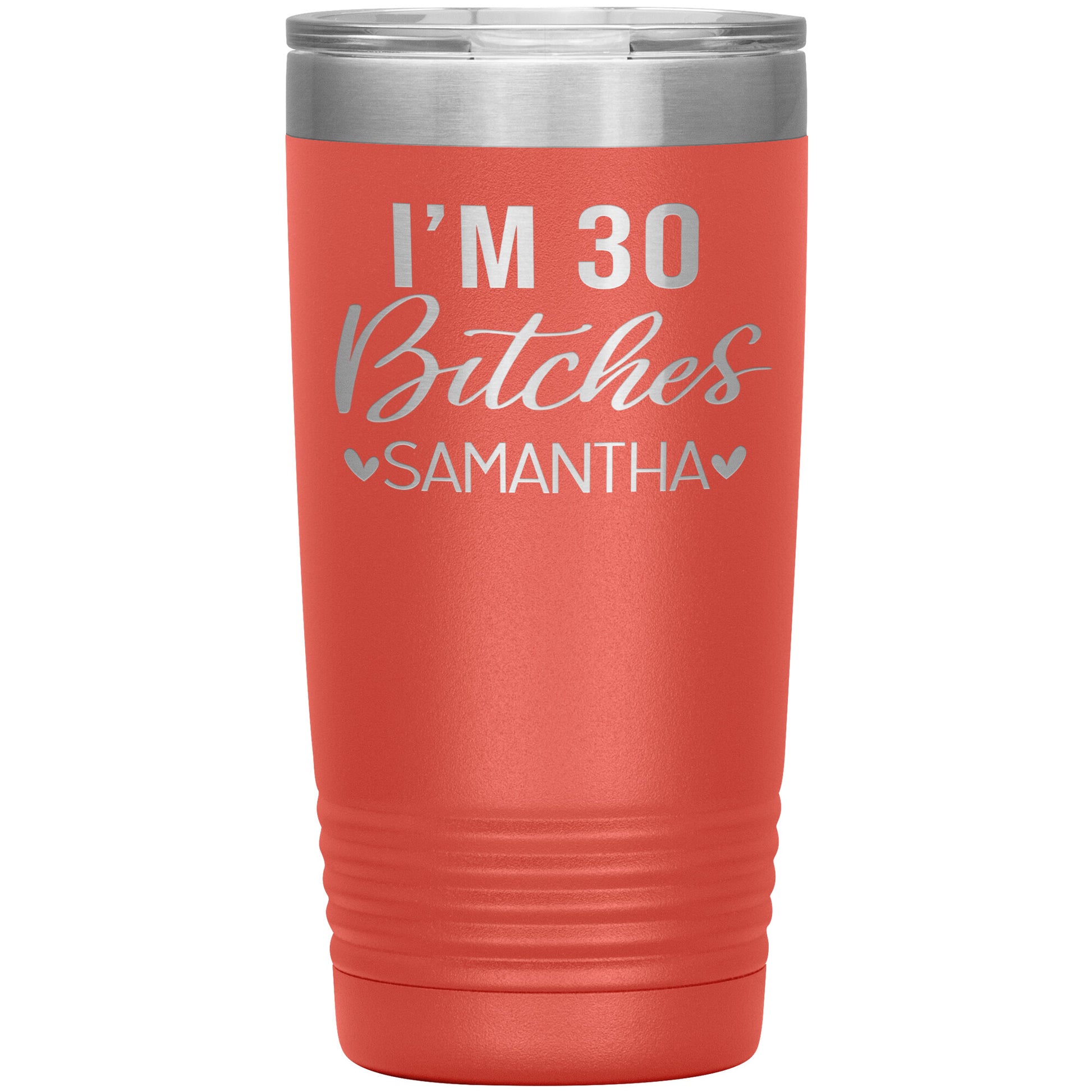 I'm 30 Bitches Birthday Tumbler