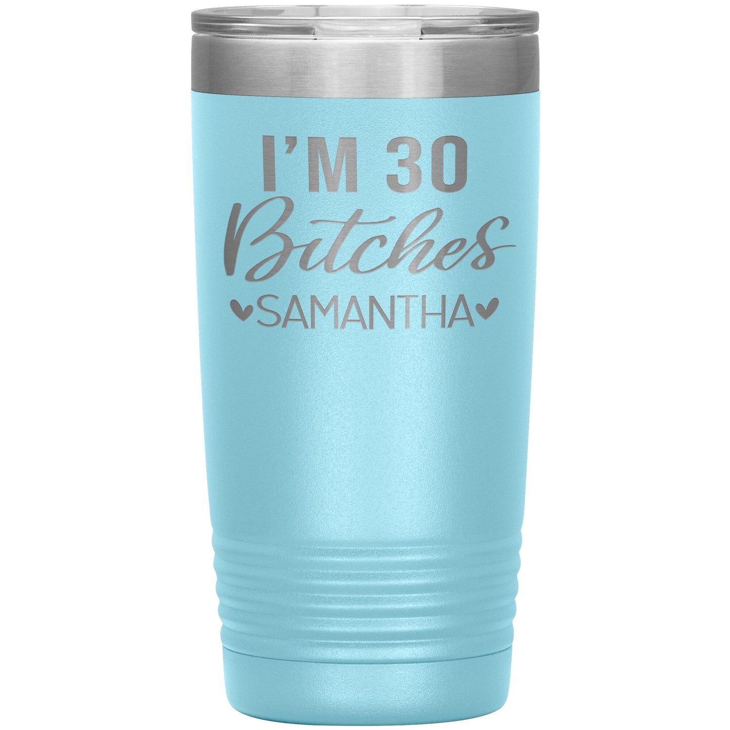 I'm 30 Bitches Birthday Tumbler
