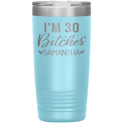 I'm 30 Bitches Birthday Tumbler