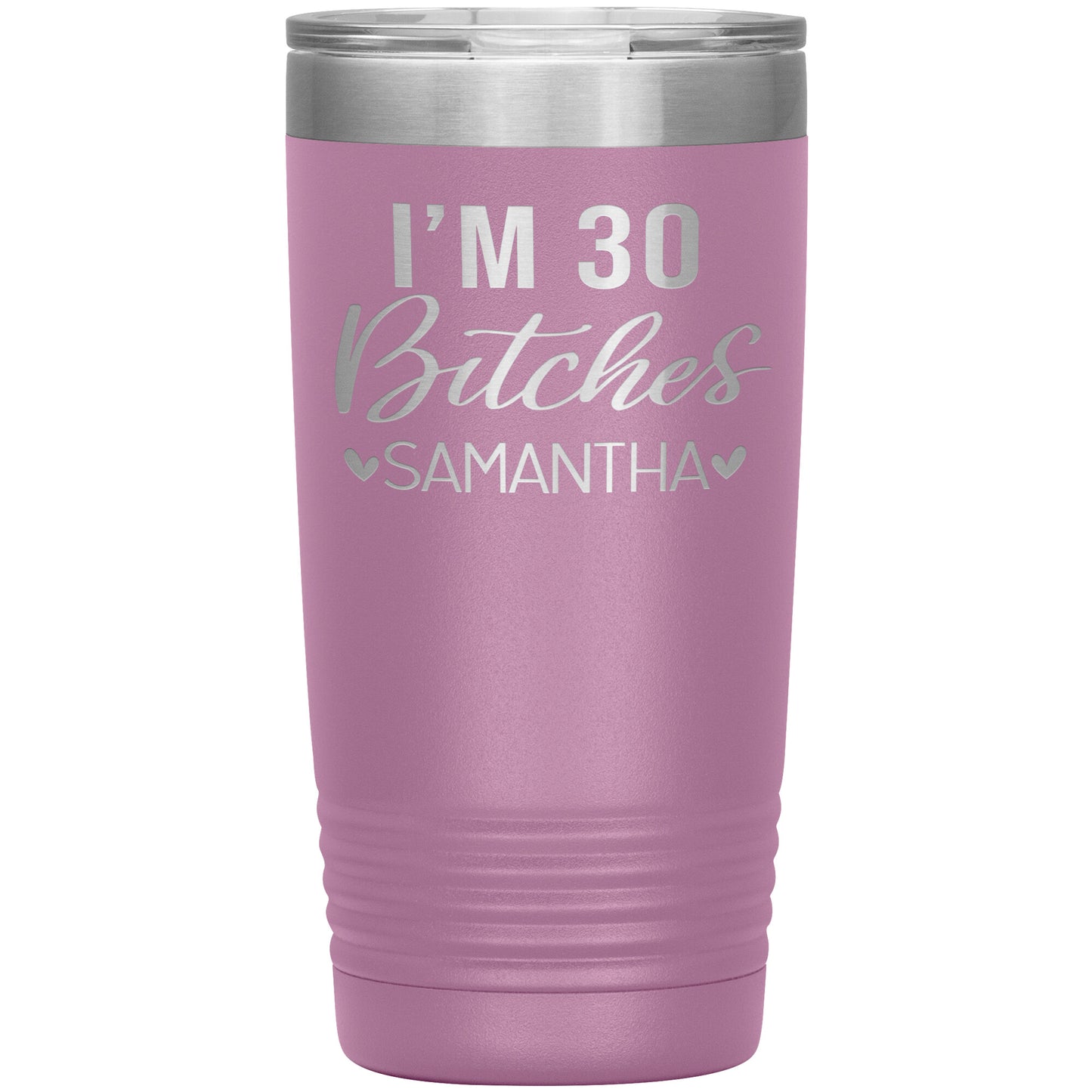 I'm 30 Bitches Birthday Tumbler