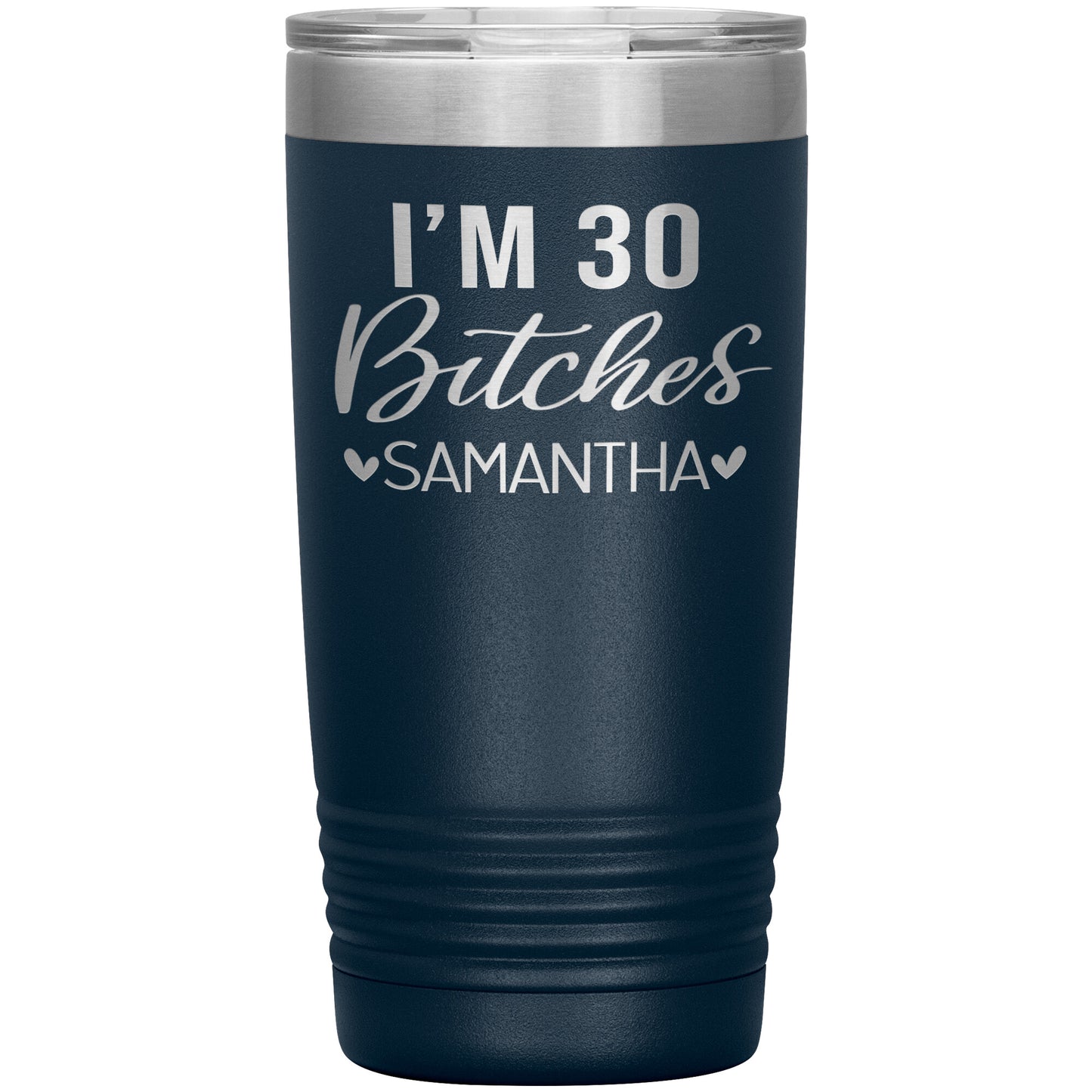 I'm 30 Bitches Birthday Tumbler