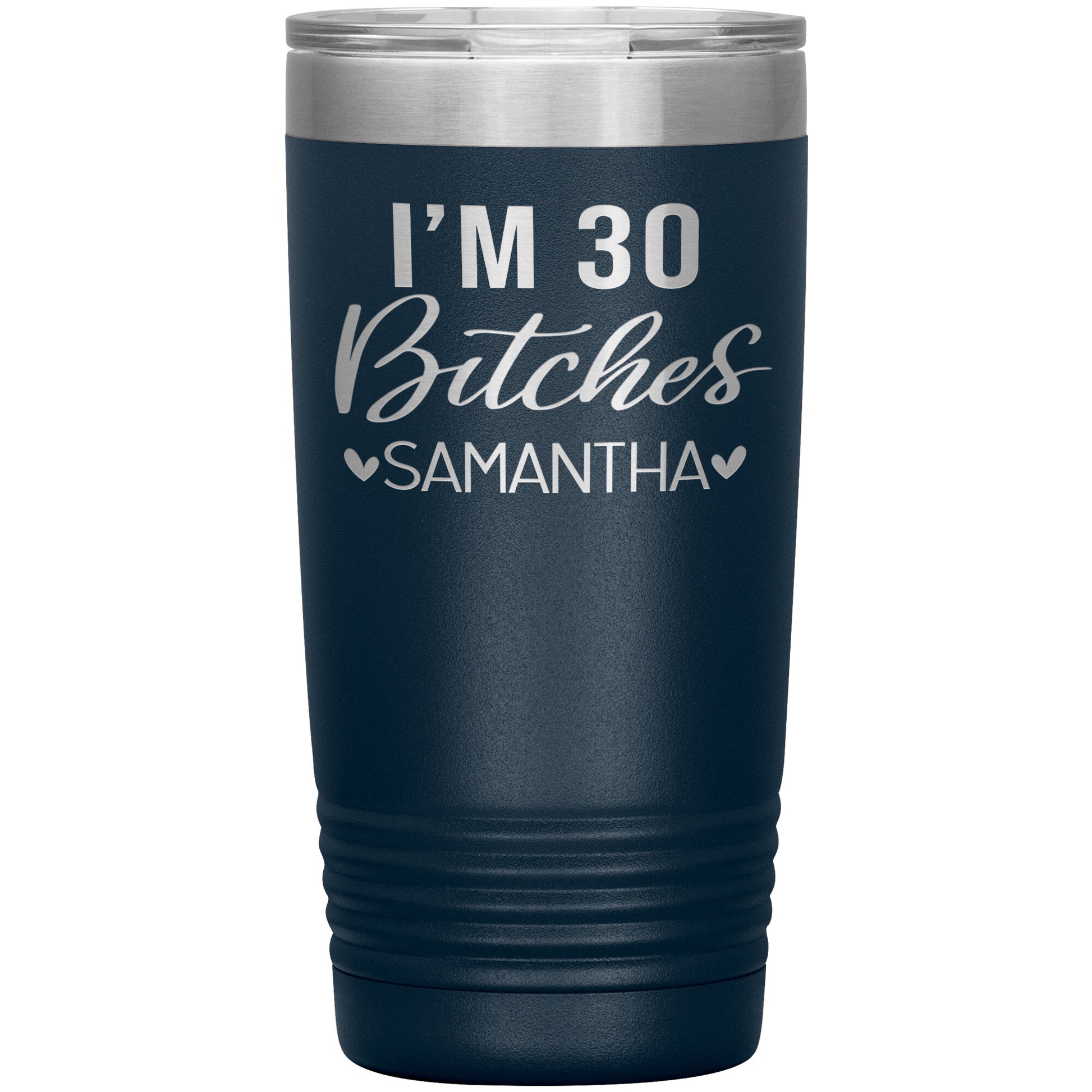 I'm 30 Bitches Birthday Tumbler