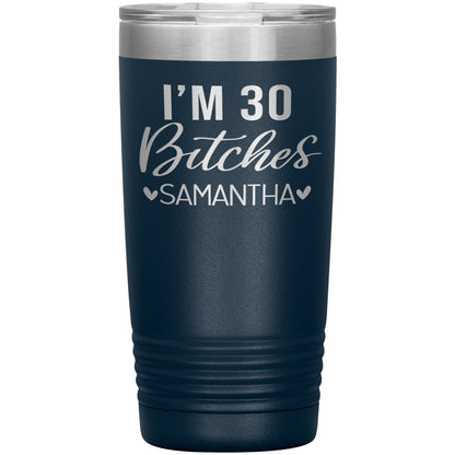 I'm 30 Bitches Birthday Tumbler