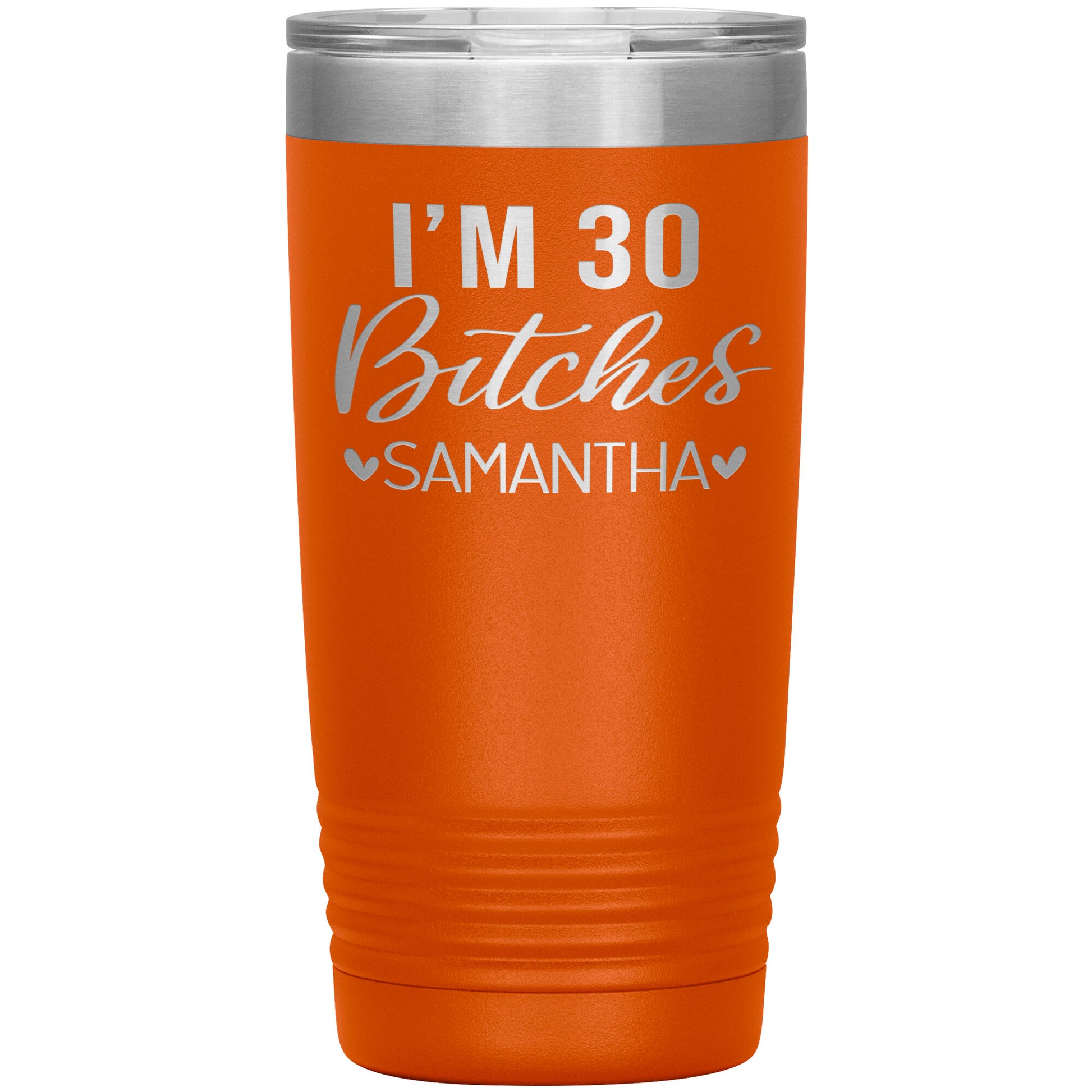 I'm 30 Bitches Birthday Tumbler