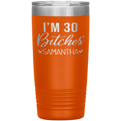 I'm 30 Bitches Birthday Tumbler