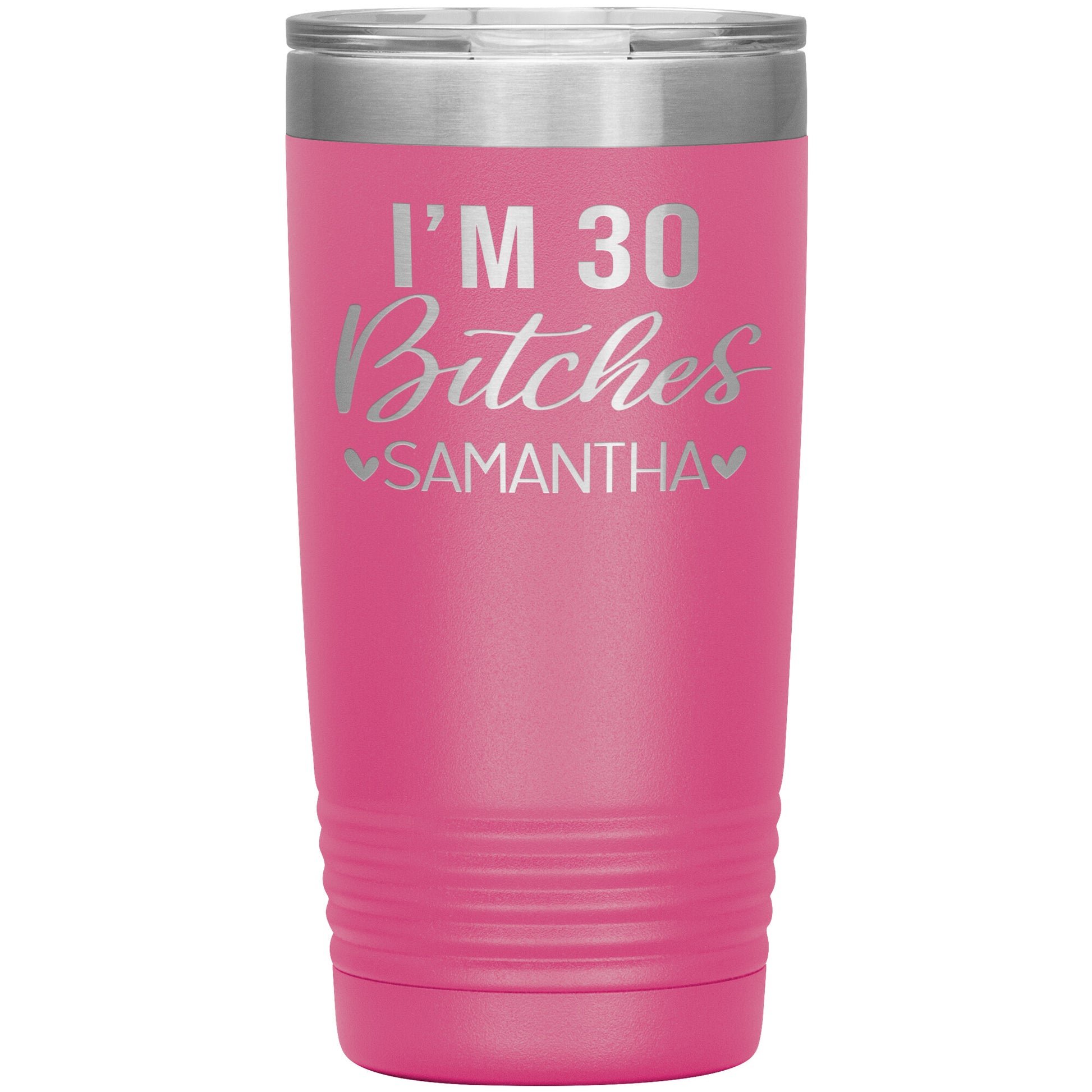 I'm 30 Bitches Birthday Tumbler