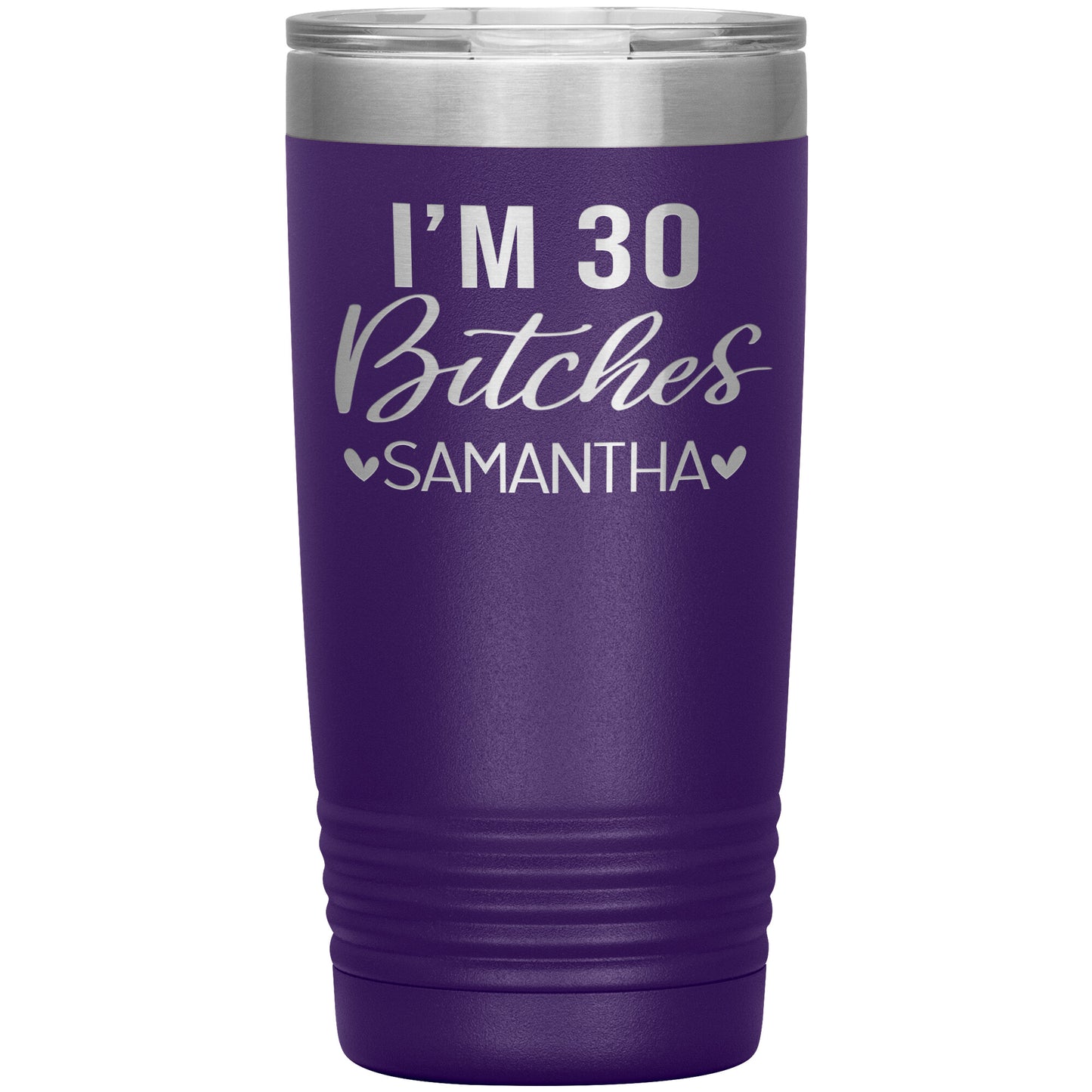 I'm 30 Bitches Birthday Tumbler