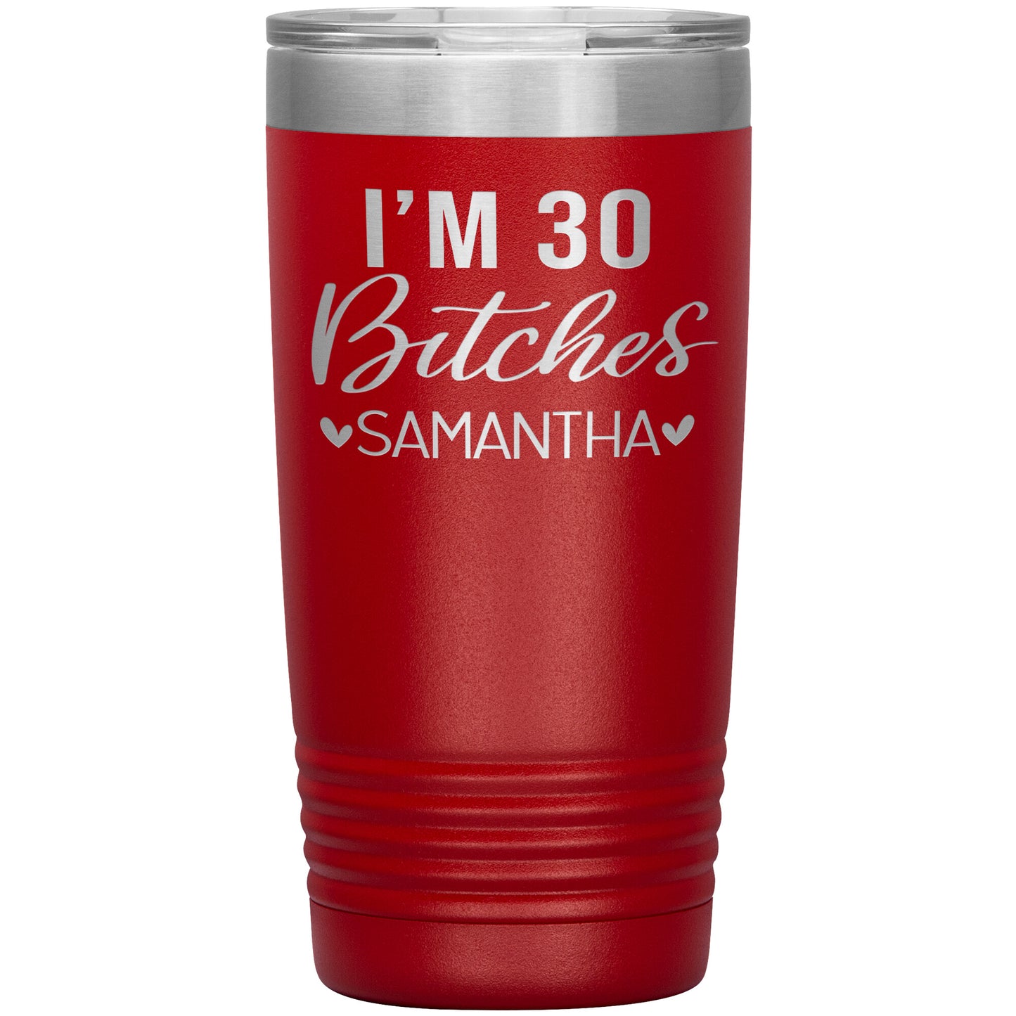I'm 30 Bitches Birthday Tumbler
