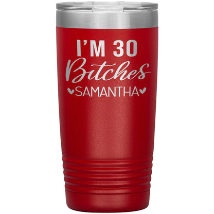 I'm 30 Bitches Birthday Tumbler
