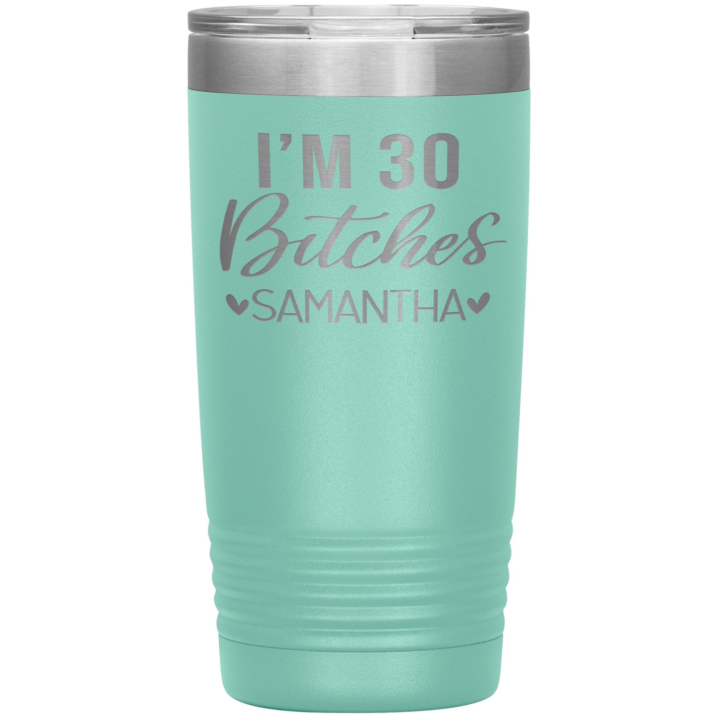 I'm 30 Bitches Birthday Tumbler