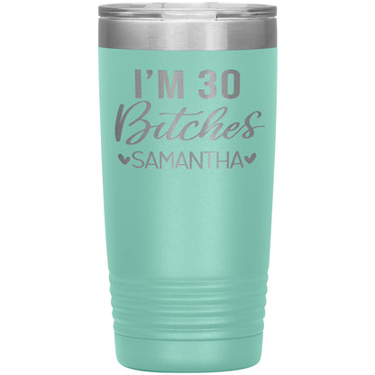 I'm 30 Bitches Birthday Tumbler