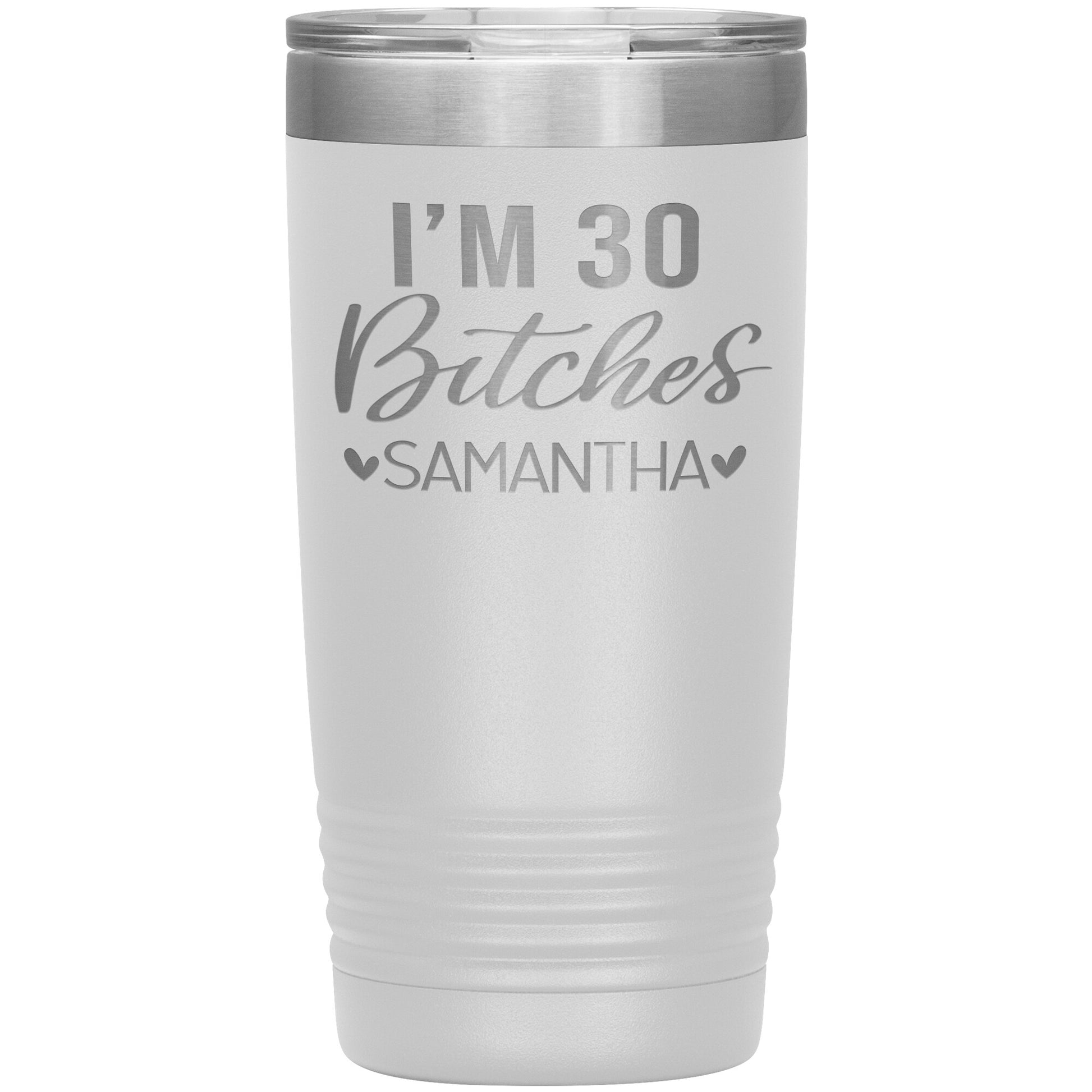 I'm 30 Bitches Birthday Tumbler