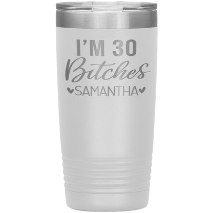 I'm 30 Bitches Birthday Tumbler