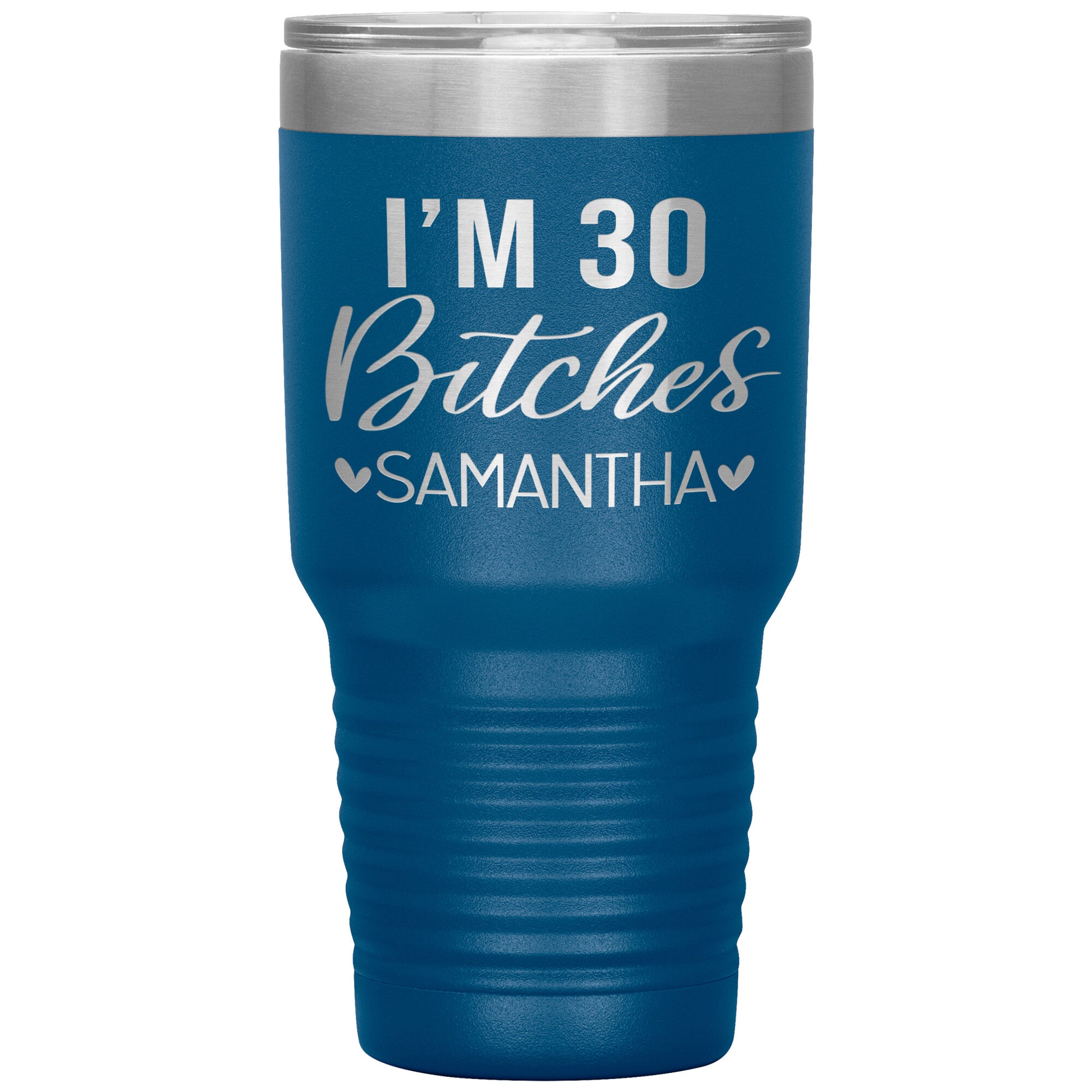 I'm 30 Bitches Birthday Tumbler