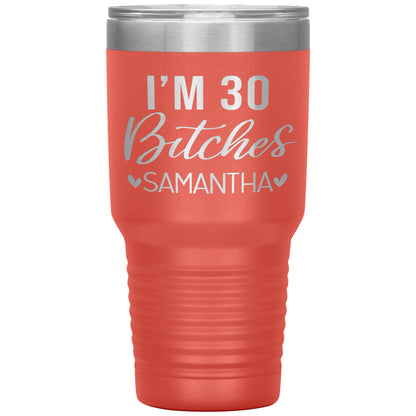 I'm 30 Bitches Birthday Tumbler